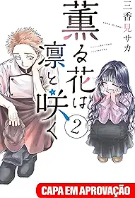 Kaoru Hana: The Fragrant Flower Blooms With Dignity - Volume 02