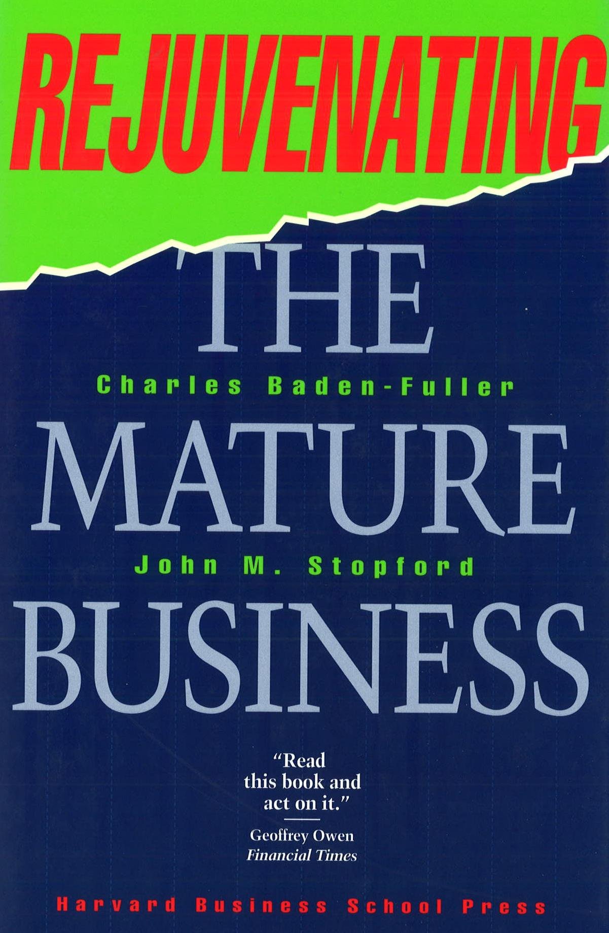 Rejuvenating the Mature Business: The Competitive Challenge