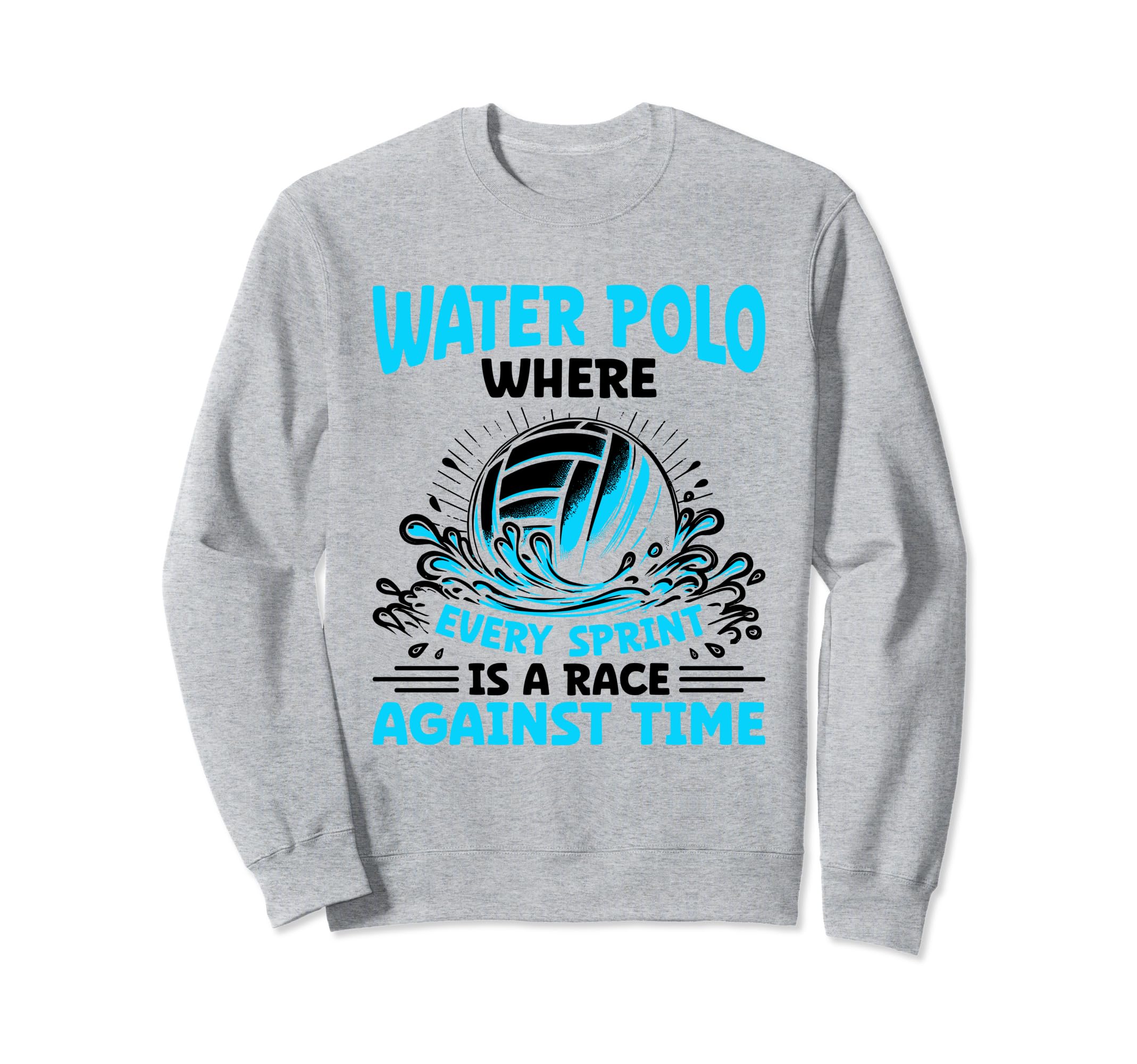 Water Polo Where Every Sprint Is A Race Against Time Aquatic Sweatshirt