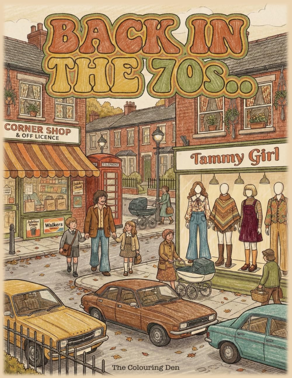 Back in the 70s Colouring Book Everyday Life Growing Up in 1970s Britain: Reliving Nostalgic Moments from a 70s British Childhood (The Colouring Den Colouring Books)