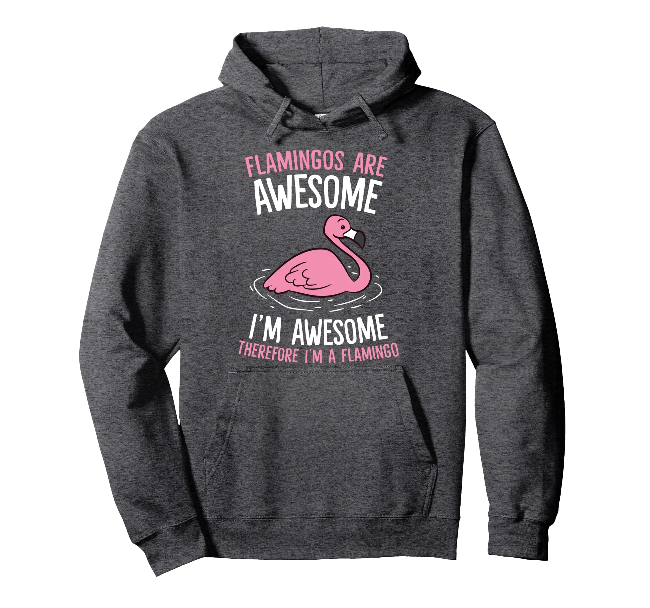 Flamingos Are Awesome I'm Awesome Therefore I'm a Flamingo Pullover Hoodie Small