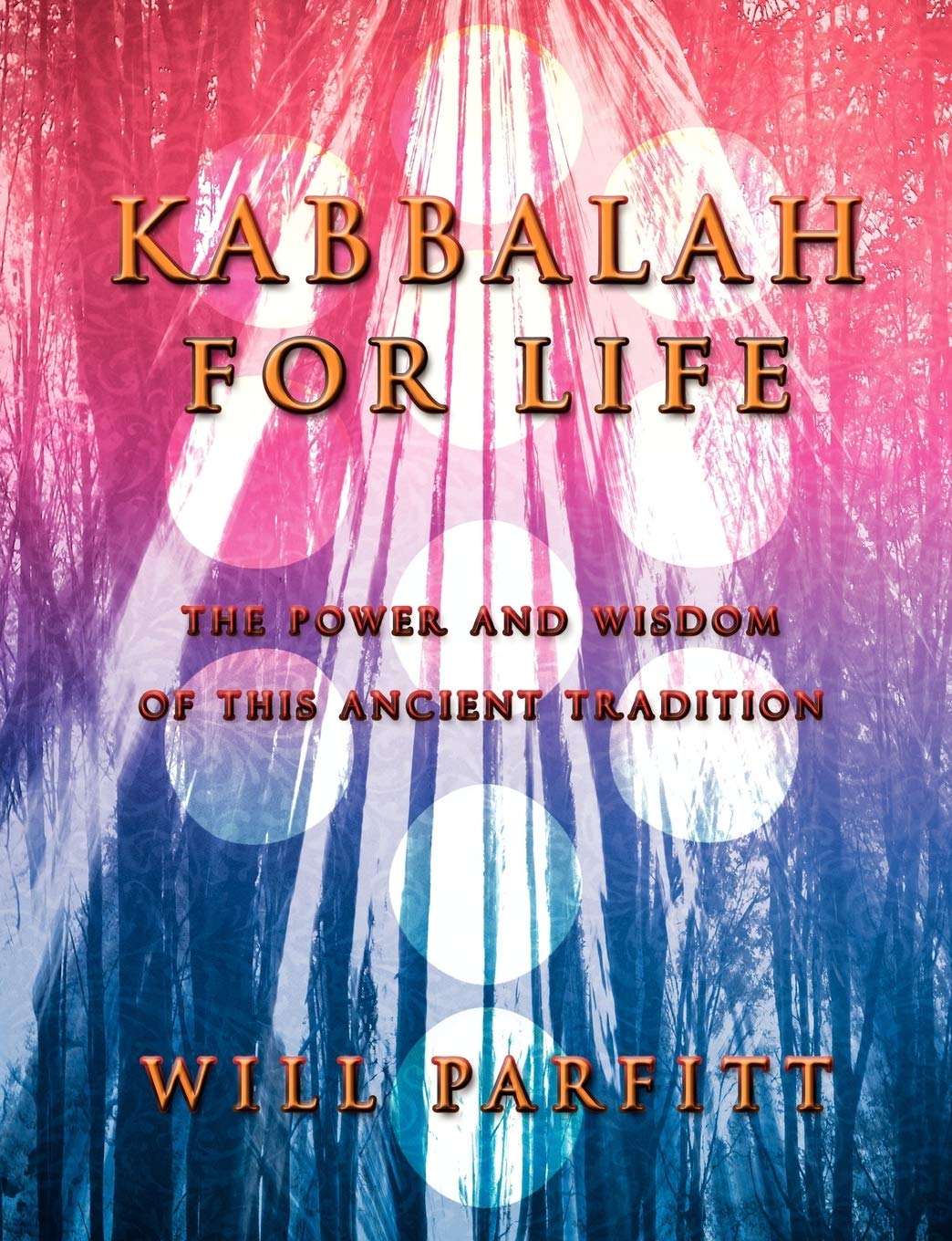 Kabbalah For Life: The Wisdom and Power of This Ancient Tradition