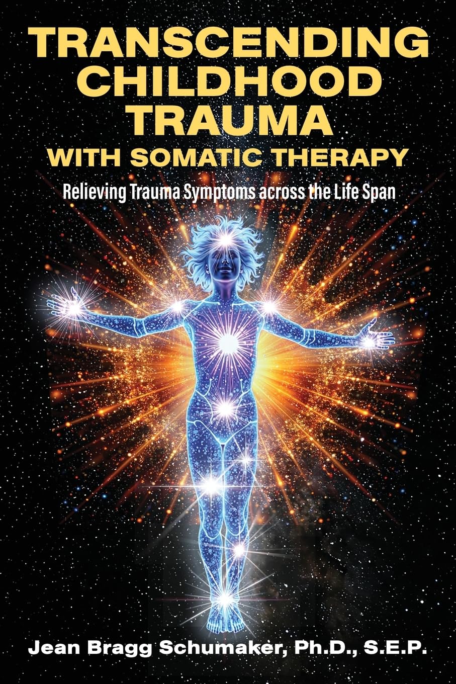 Transcending Childhood Trauma through Somatic Therapy: Relieving Trauma Symptoms Across the Life Span