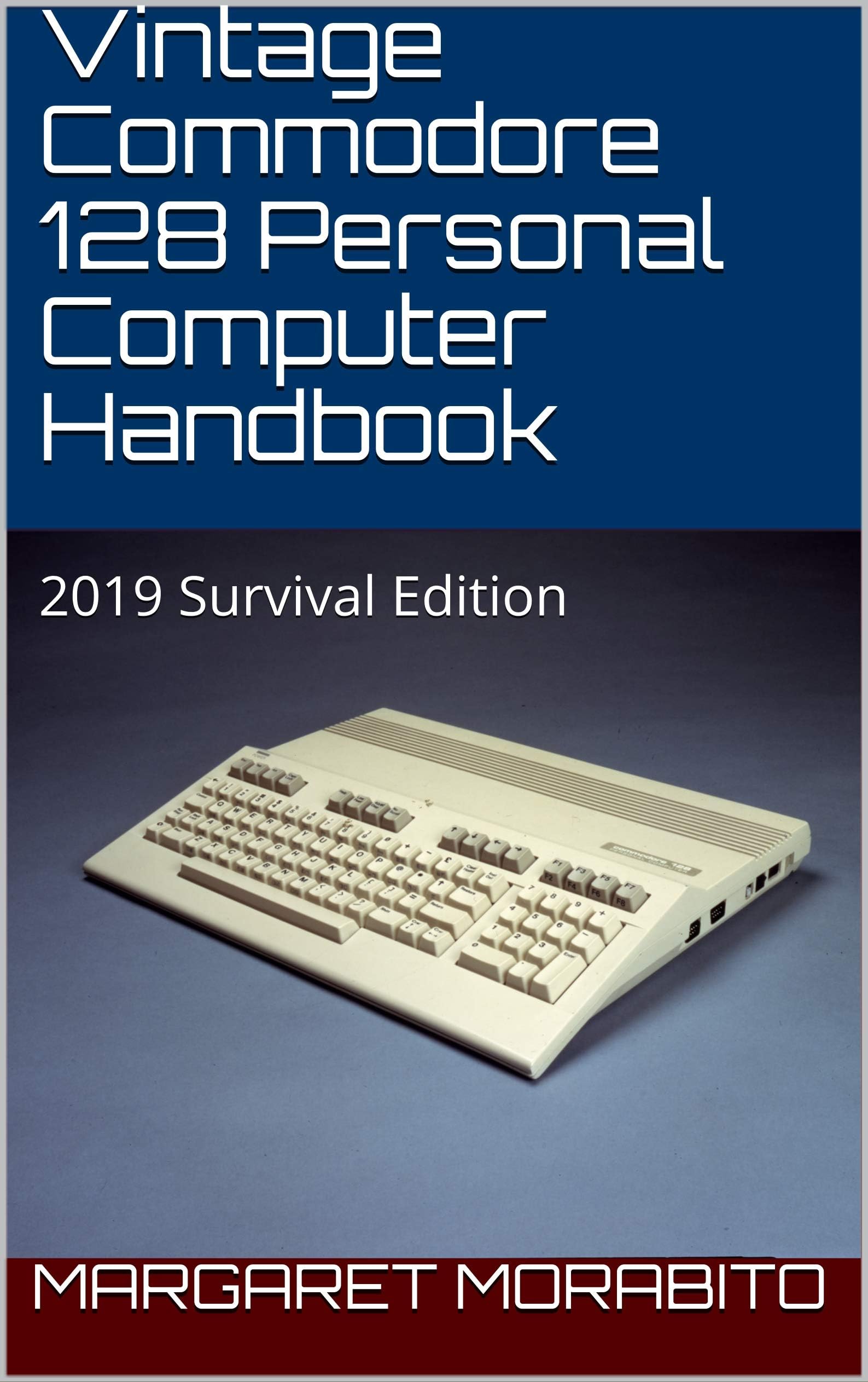 Vintage Commodore 128 Personal Computer Handbook: 2019 Survival Edition