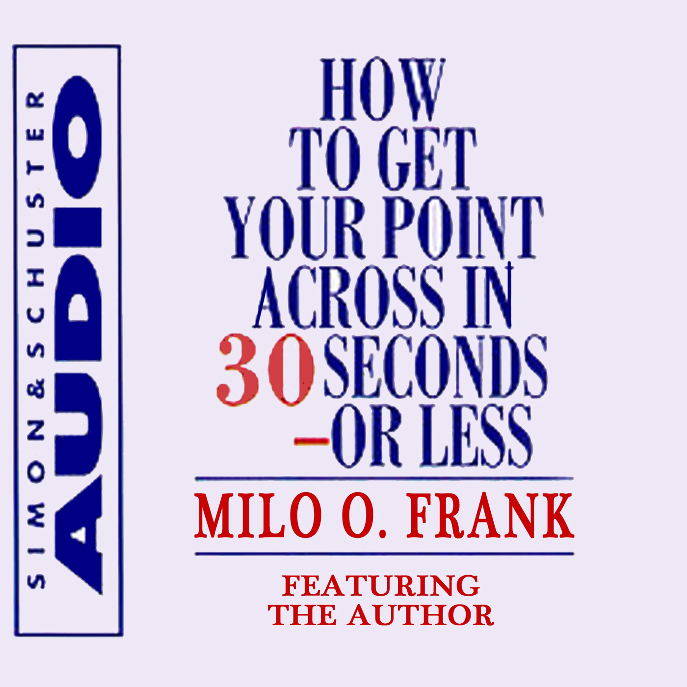 Cover art for How To Get Your Point Across In 30 Seconds Or Less