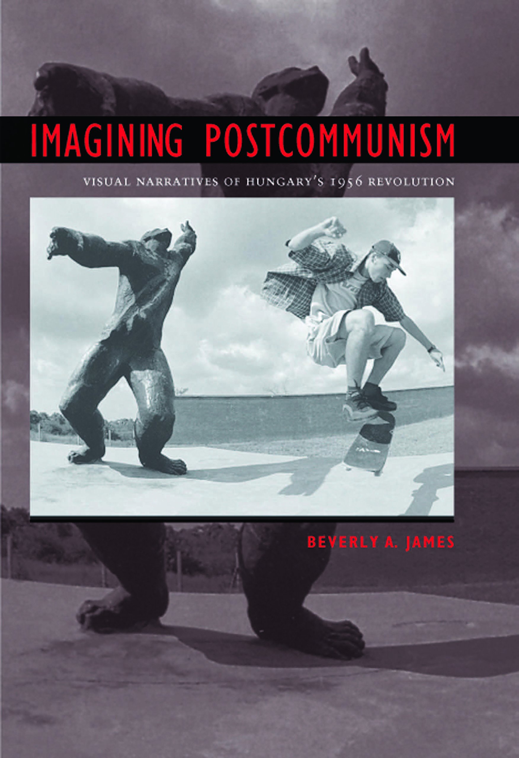 Buy Imagining Postcommunism: Visual Narratives Of Hungary's 1956 Revolution (EUGENIA AND HUGH M. STEWART '26 SERIES ON EASTERN EUROPE) — BookShops.in