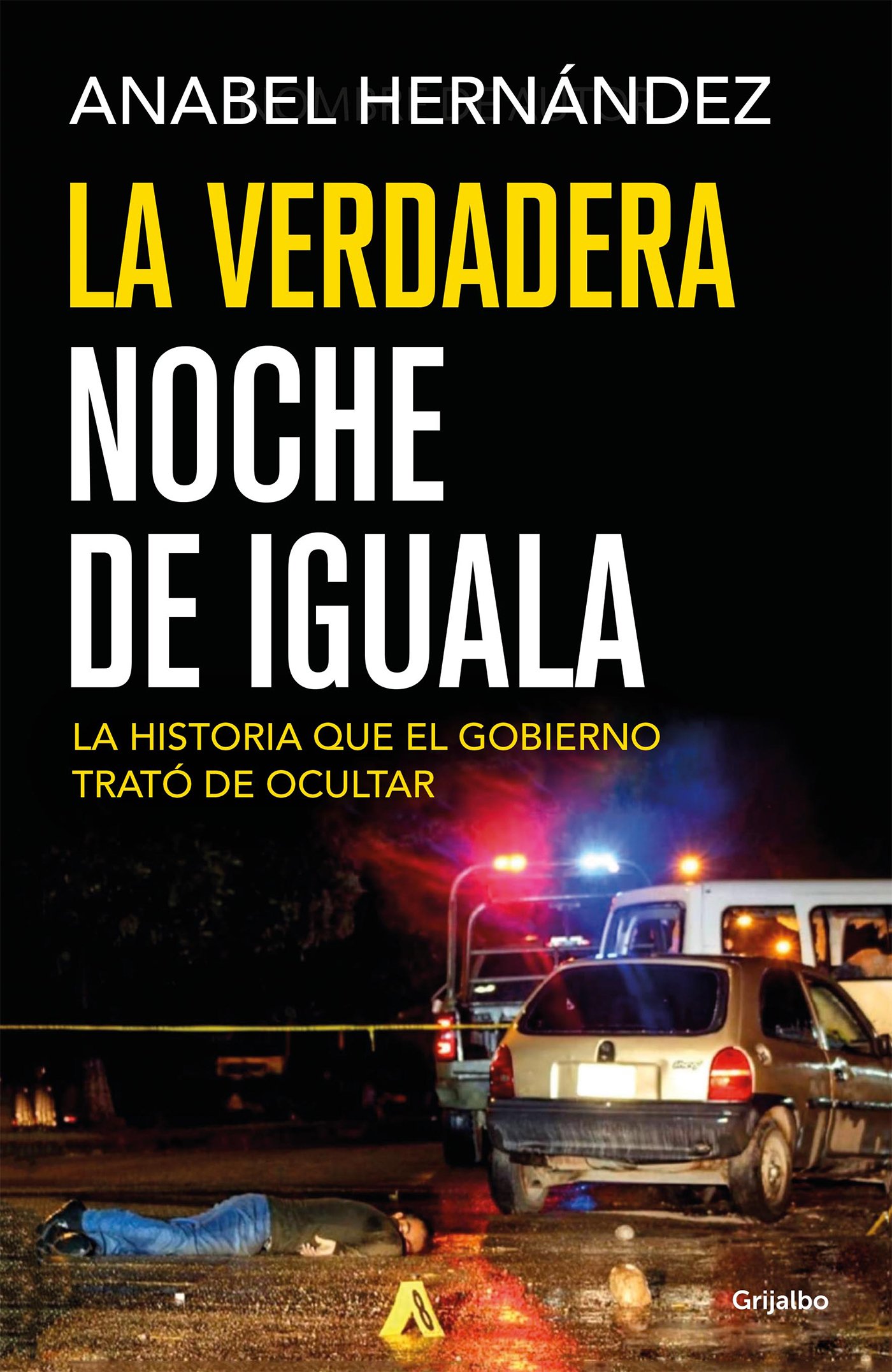 La verdadera noche de Iguala: La historia que el gobierno trató de ocultar (Spanish Edition)