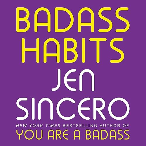 Badass Habits: Cultivate the Awareness, Boundaries, and Daily Upgrades You Need to Make Them Stick