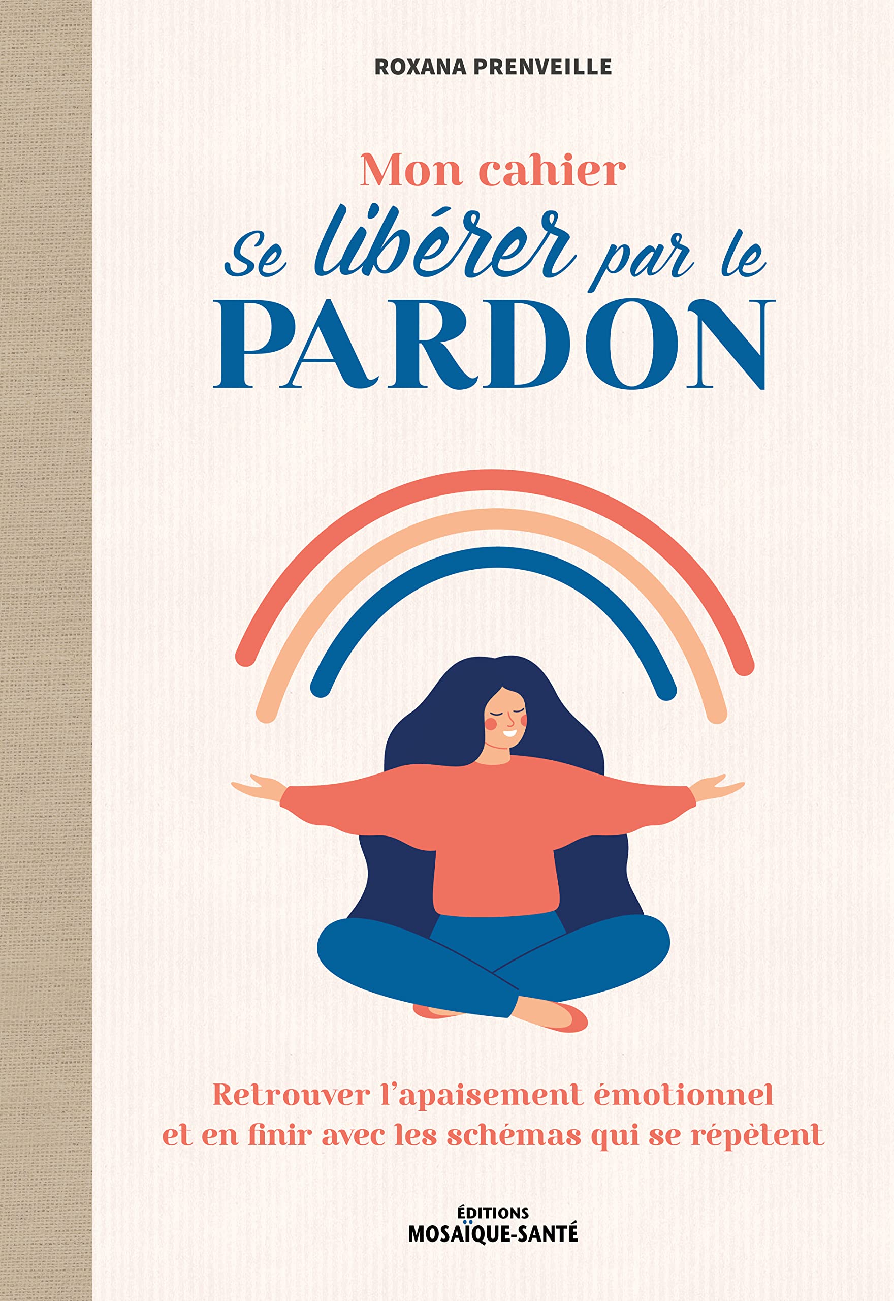 Mon cahier Se libérer par le pardon: Retrouver l’apaisement émotionnel et dépasser les croyances limitantes