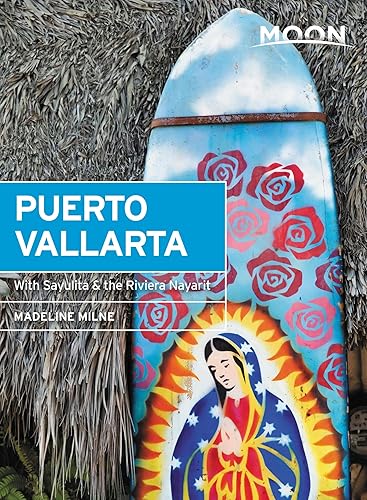Moon Puerto Vallarta: With Sayulita, the Riviera Nayarit &amp; Costalegre (Travel Guide)