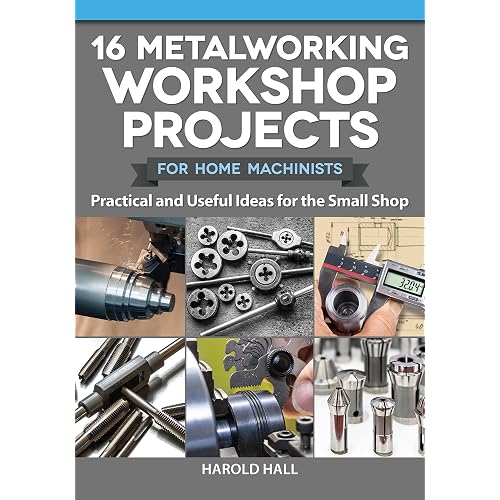 16 Metalworking Workshop Projects for Home Machinists: Practical & Useful Ideas for the Small Shop (Fox Chapel Publishing) Unique Designs - Auxiliary Workbench, Tap Holders, Lathe Backstop, and More