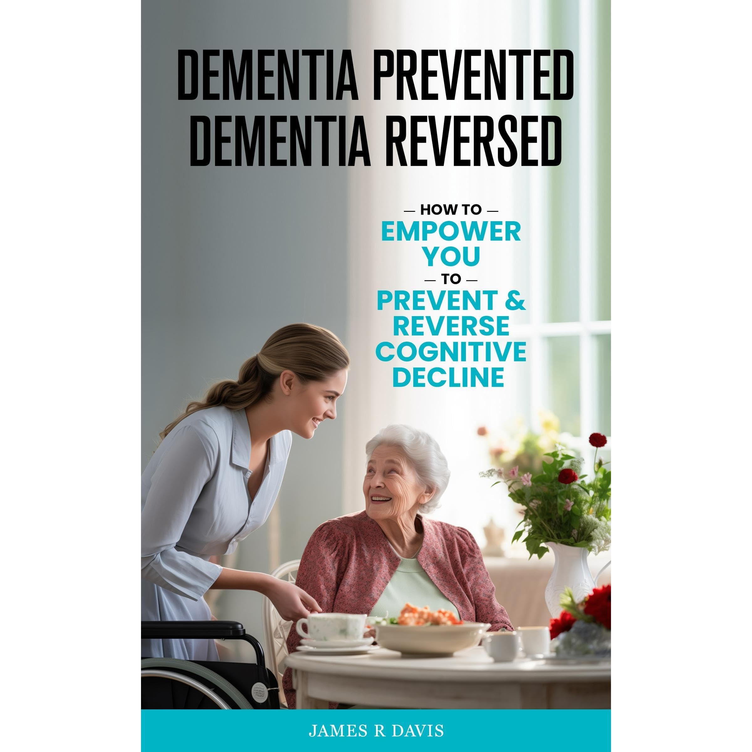 DEMENTIA PREVENTED, DEMENTIA REVERSED