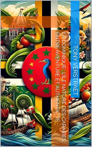 La Dominique : L’île Nature des Caraïbes, entre Aventure et Authenticité (Voyage dans le monde) (French Edition)