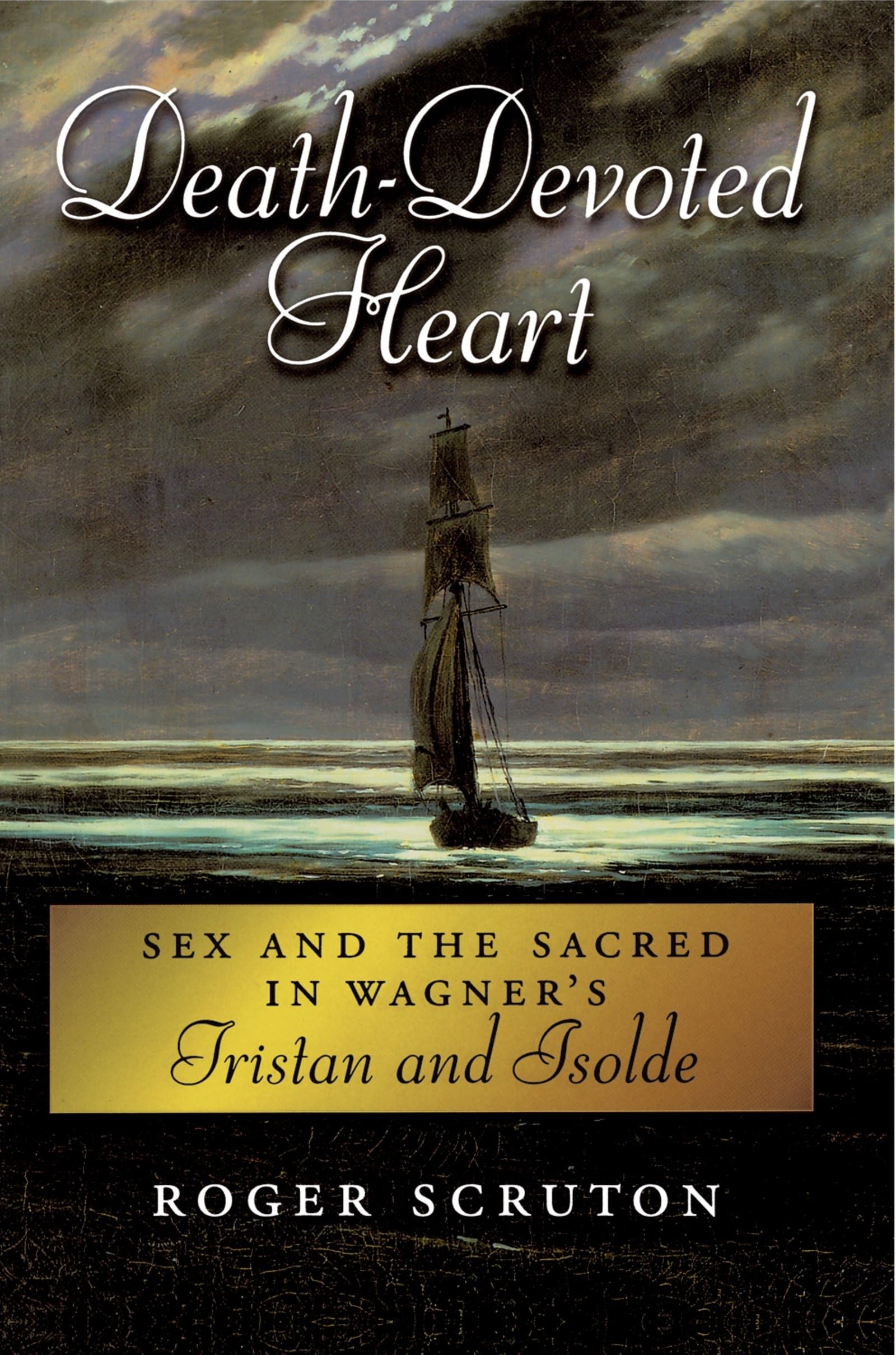 Death-Devoted Heart: Sex And The Sacred In Wagner's Tristan And Isolde