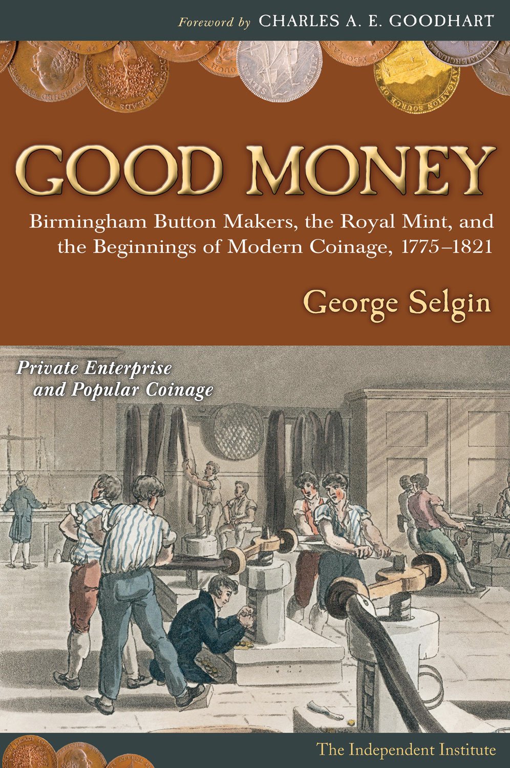Good Money: Birmingham Button Makers, the Royal Mint, and the Beginnings of Modern Coinage, 1775–1821