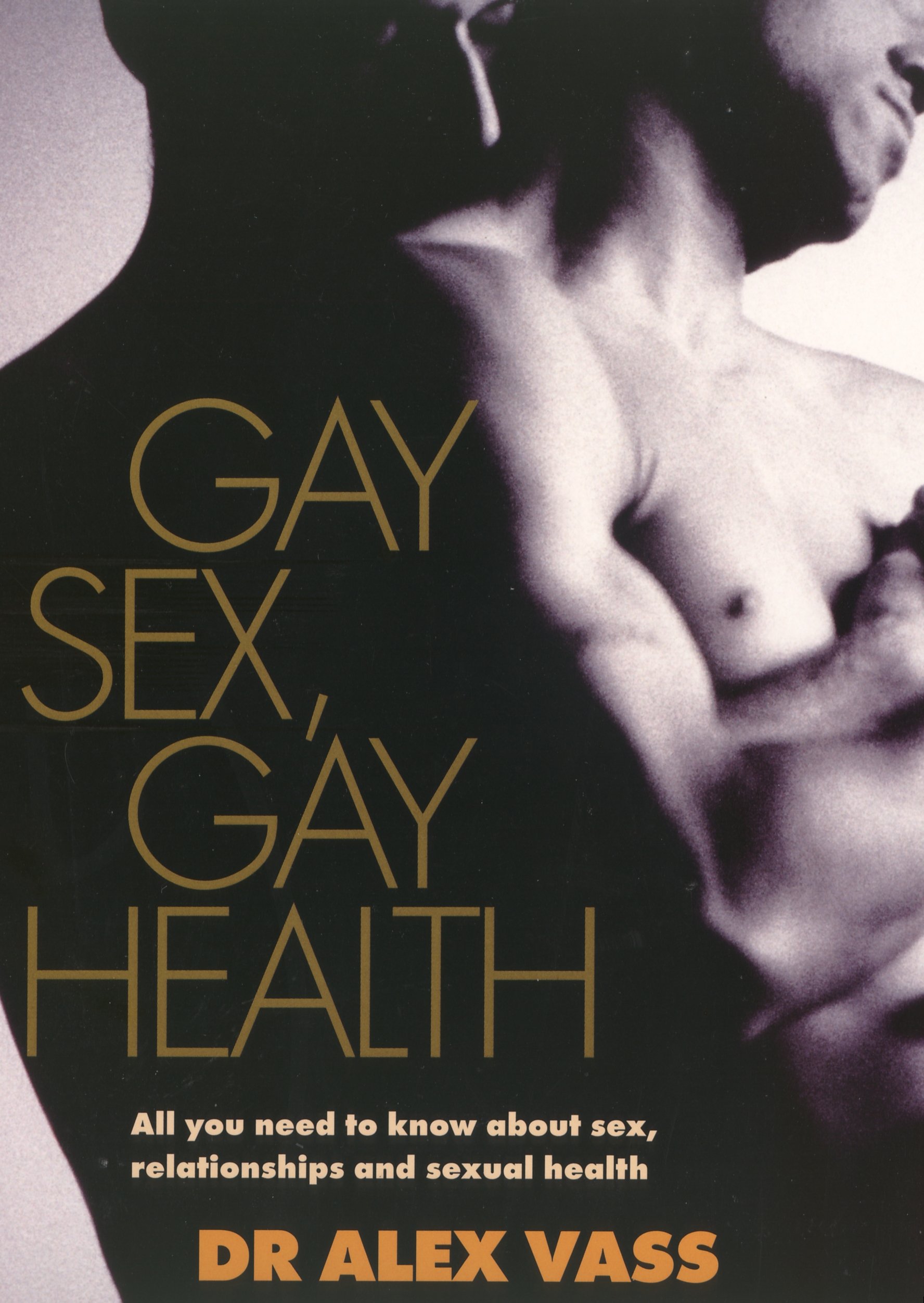 Gay Sex, Gay Health: All You Need to Know About Sex, Relationships and Sexual Health