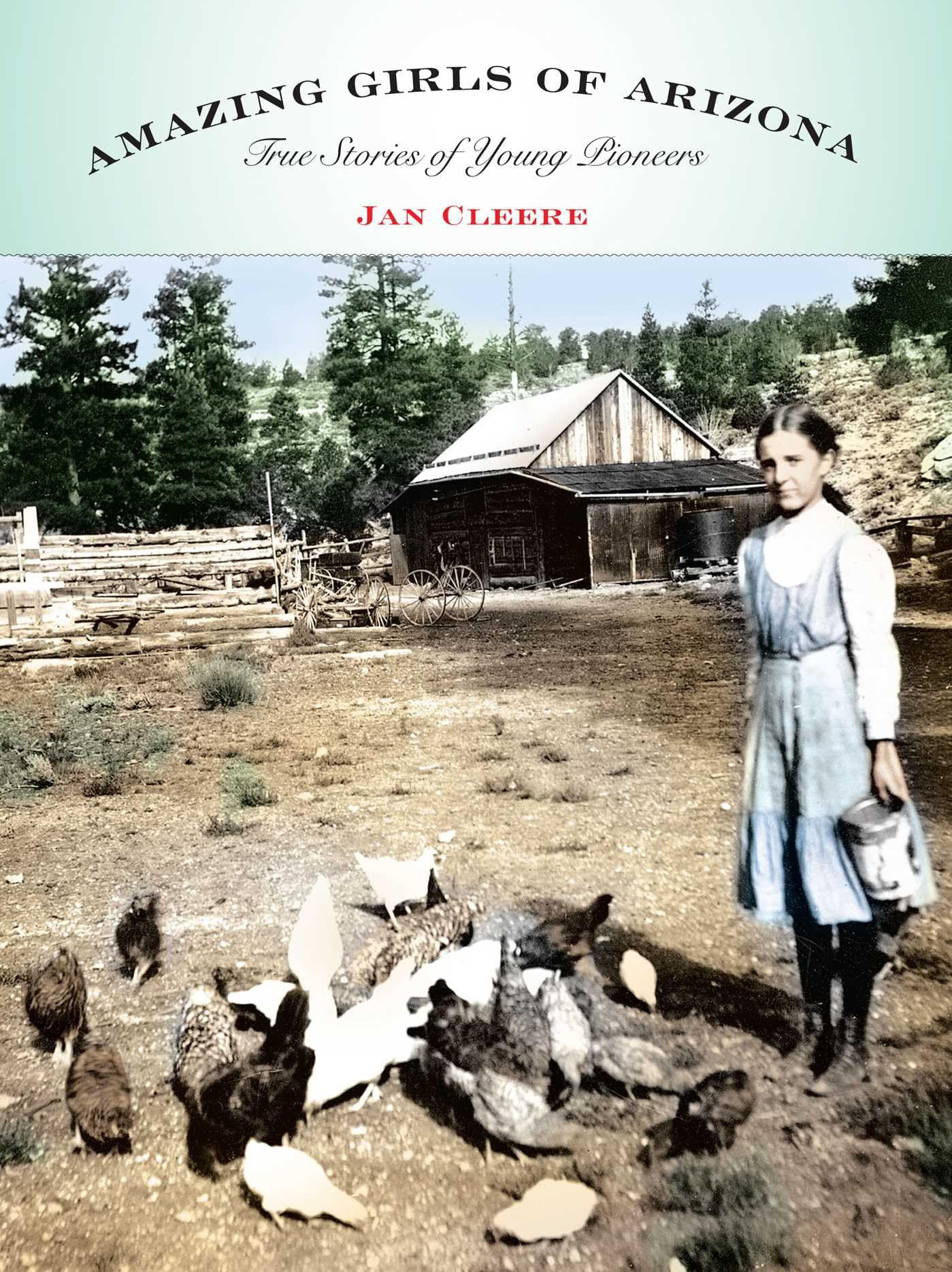 Amazing Girls of Arizona: True Stories Of Young Pioneers, First Edition