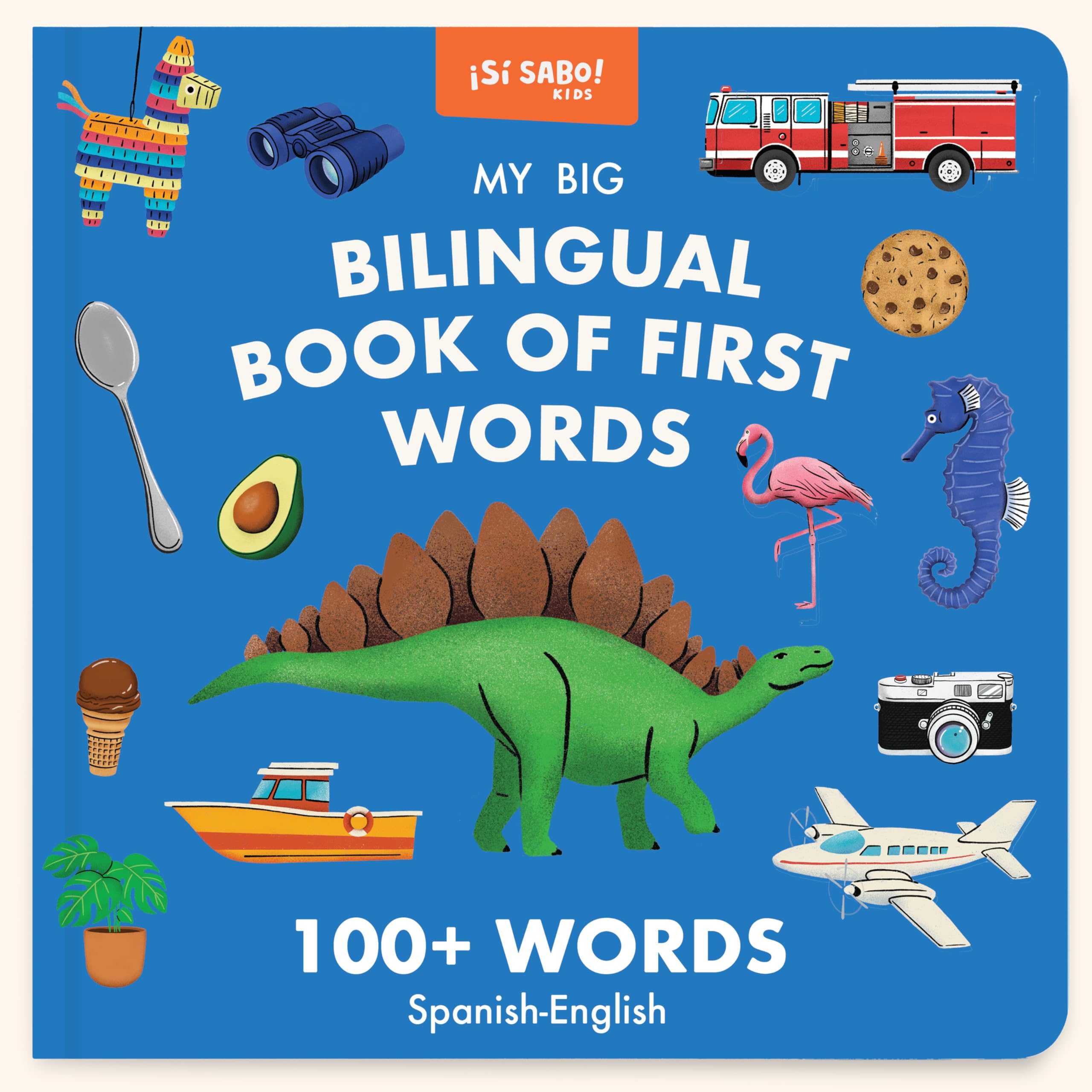 My Big Bilingual Book of First Words: 100+ English-Spanish Words for Animals, Foods, Vehicles, Planets, and More!: 3 (Si Sabo Kids)