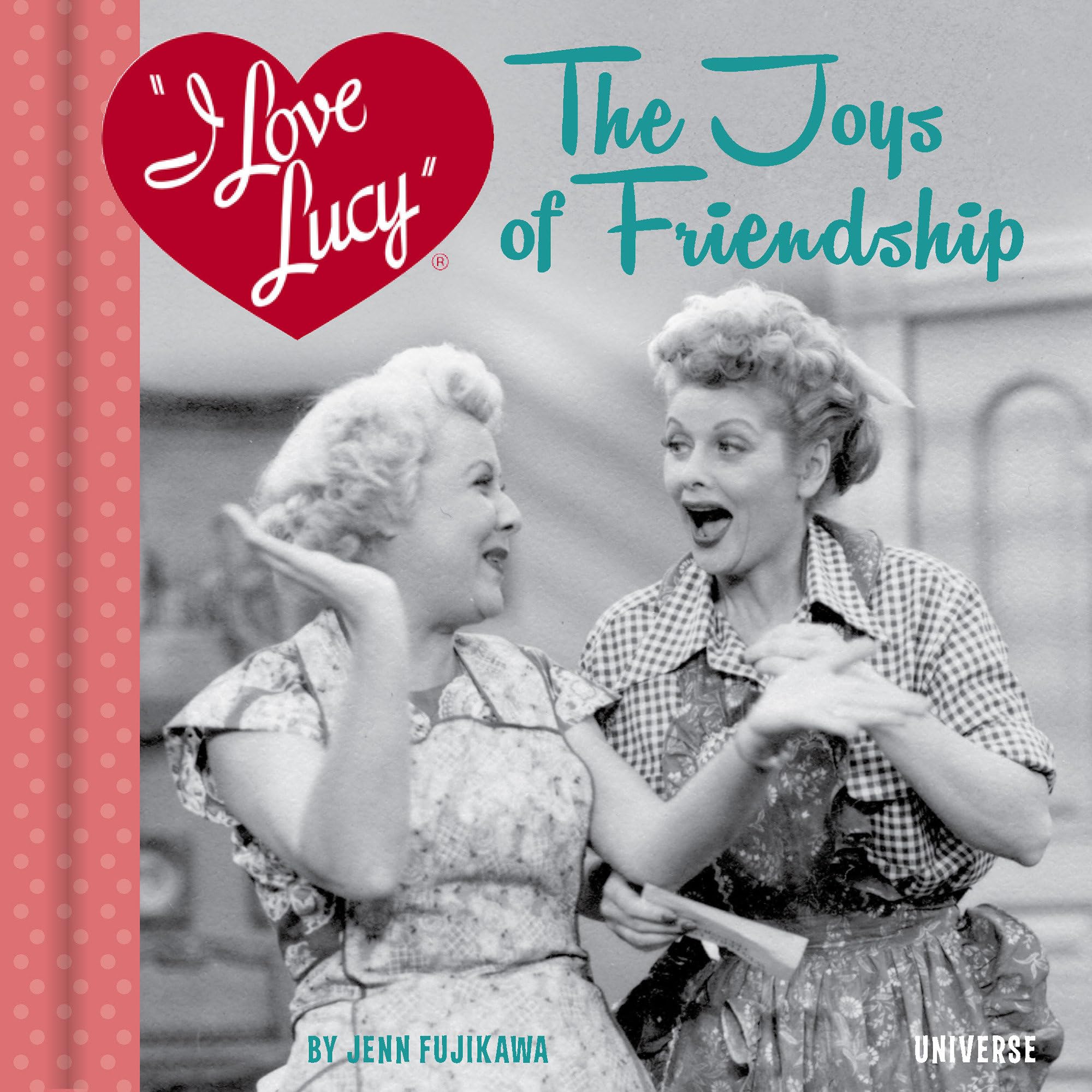 I Love Lucy: The Joys of Friendship: Fujikawa, Jenn: 9780789339768