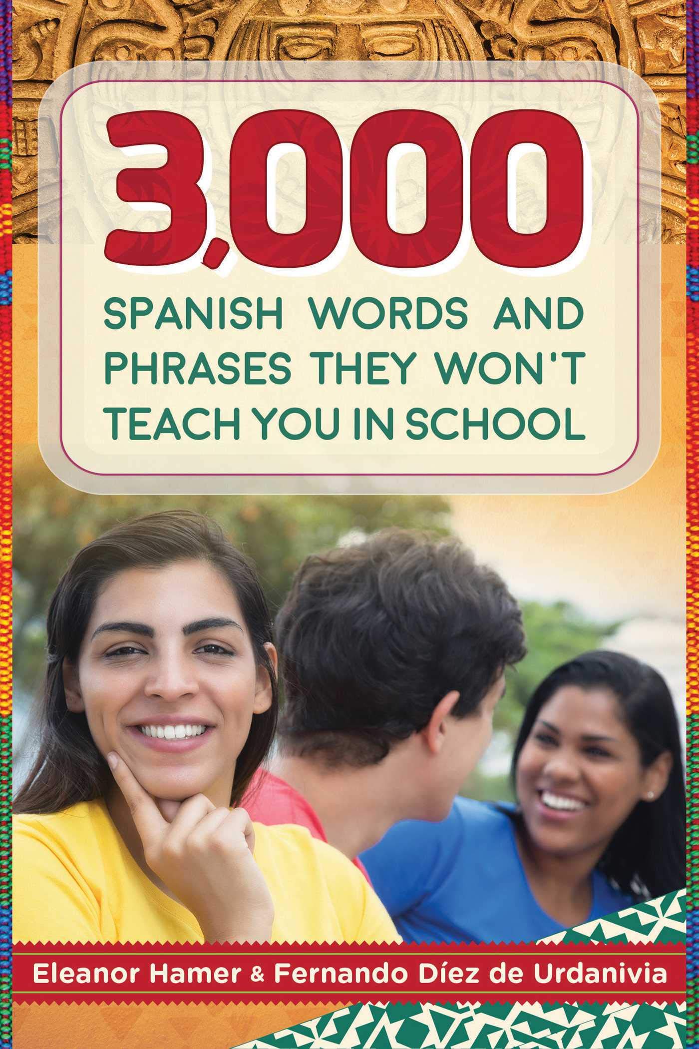 3,000 Spanish Words and Phrases They Won't Teach You in School: Over 3,000 Slang Expressions, Proverbs, Idioms, and Other Tricky Spanish Words and Phrases They Didn't Teach You in School