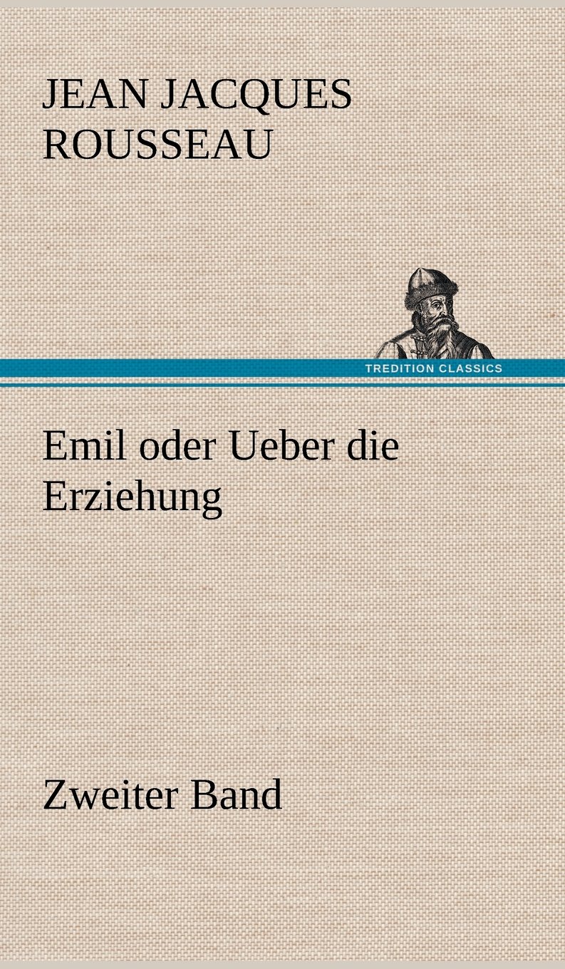 Emil oder Ueber die Erziehung Zweiter Band Rousseau, Jean Jacques Amazon.de Bücher Emil oder Ueber die Erziehung Zweiter Band Rousseau, Jean Jacques Amazon.de Bücher