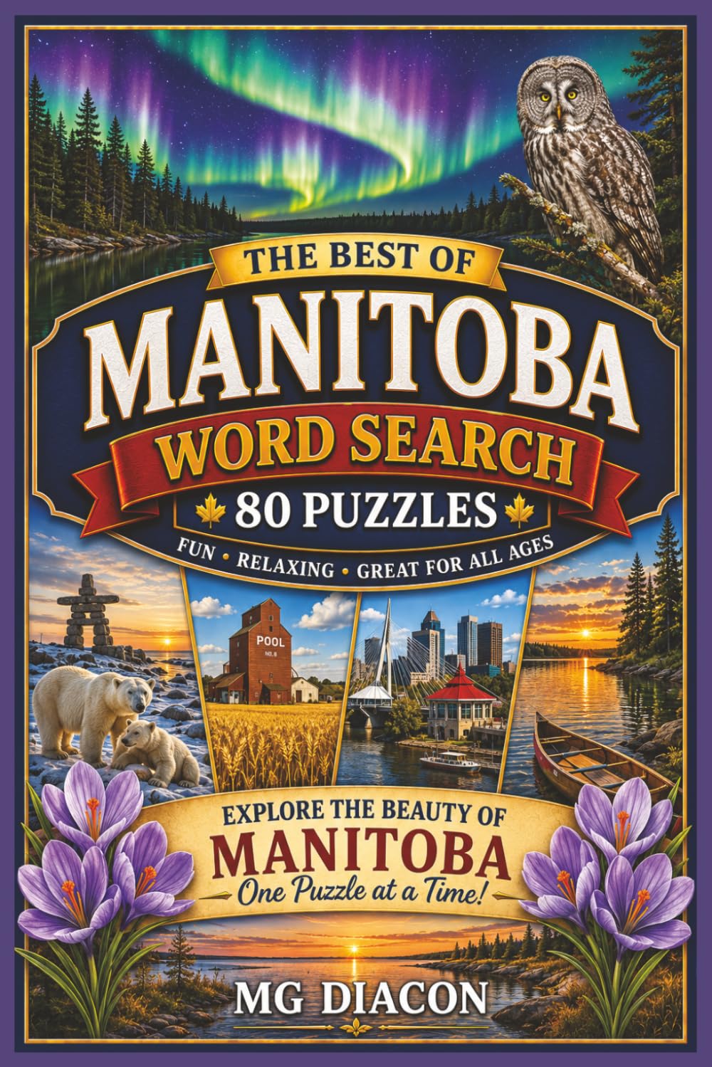 Manitoba Word Search Puzzle Book: 80 Large Print Puzzles Featuring Parks, Wildlife, Lakes, Cities & Manitoba Landscapes for Relaxation and Fun (Explore Canada Puzzle Series)