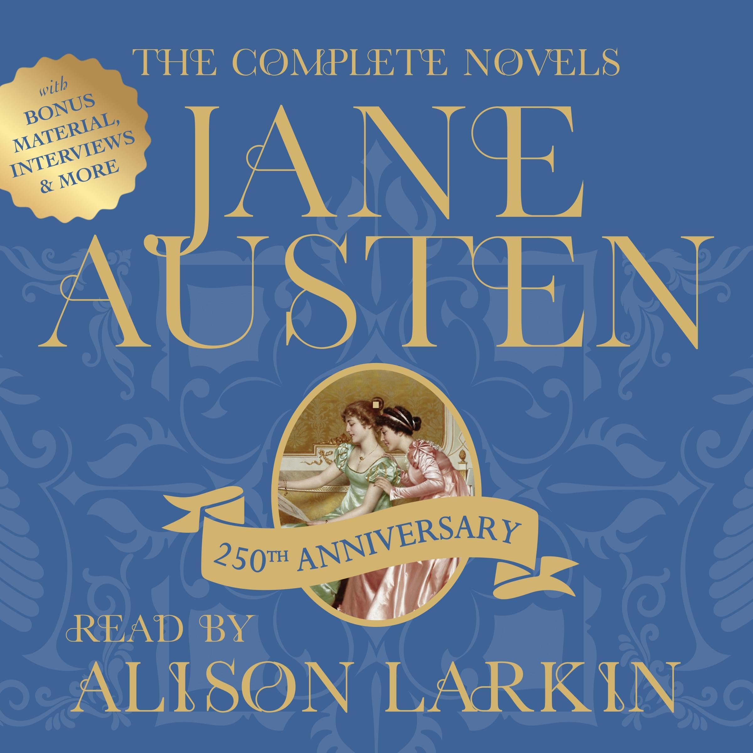 The Complete Novels of Jane Austen 250th Anniversary Edition with Bonus Material, Interviews and More