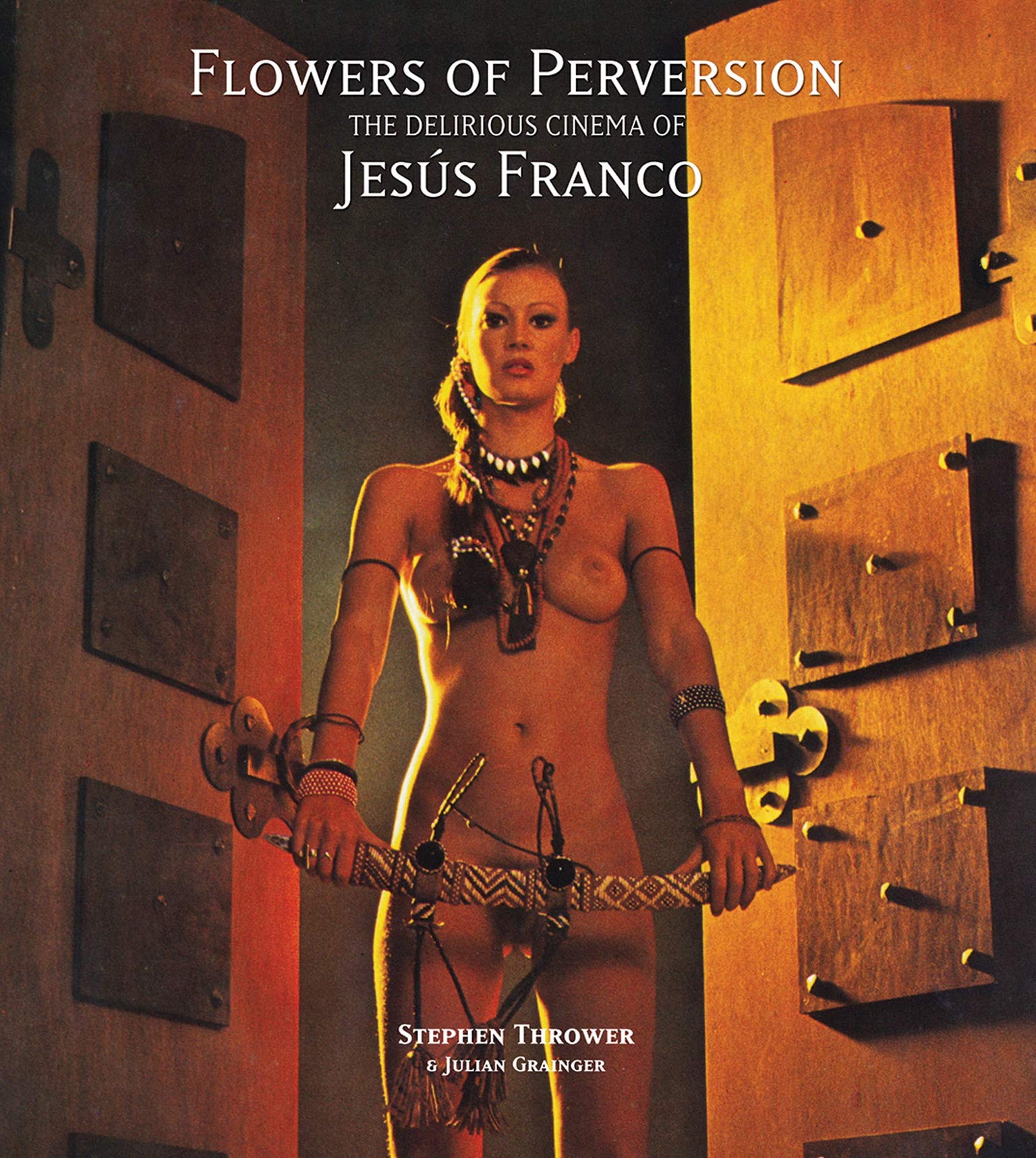 Flowers Of Perversion, Volume 2: The Delirious Cinema Of Jesús Franco (Strange Attractor Press) 
