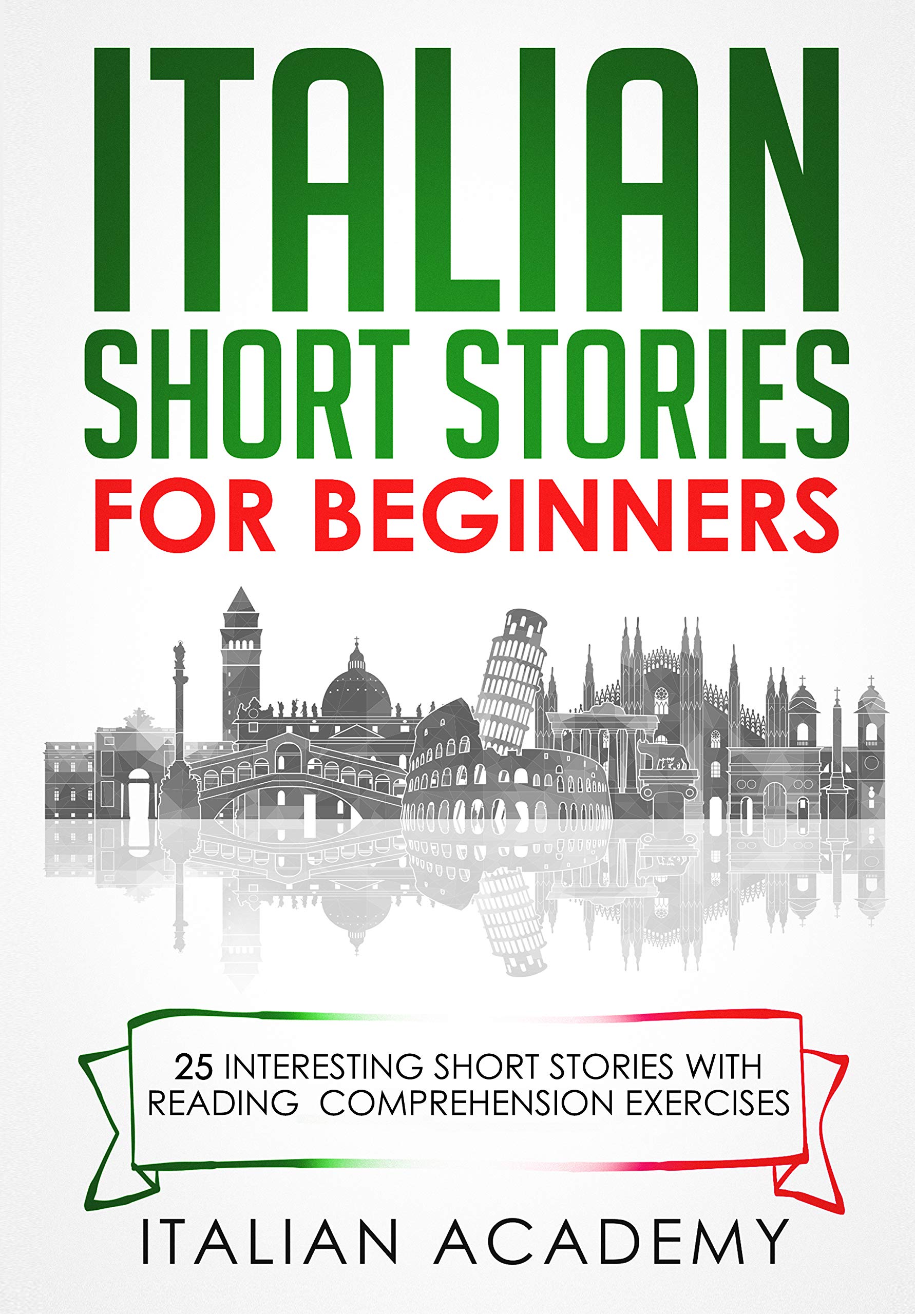 Italian Short Stories for Beginners: 25 Interesting Short Stories with Reading Comprehension Exercises to Learn Italian (Italian Edition)