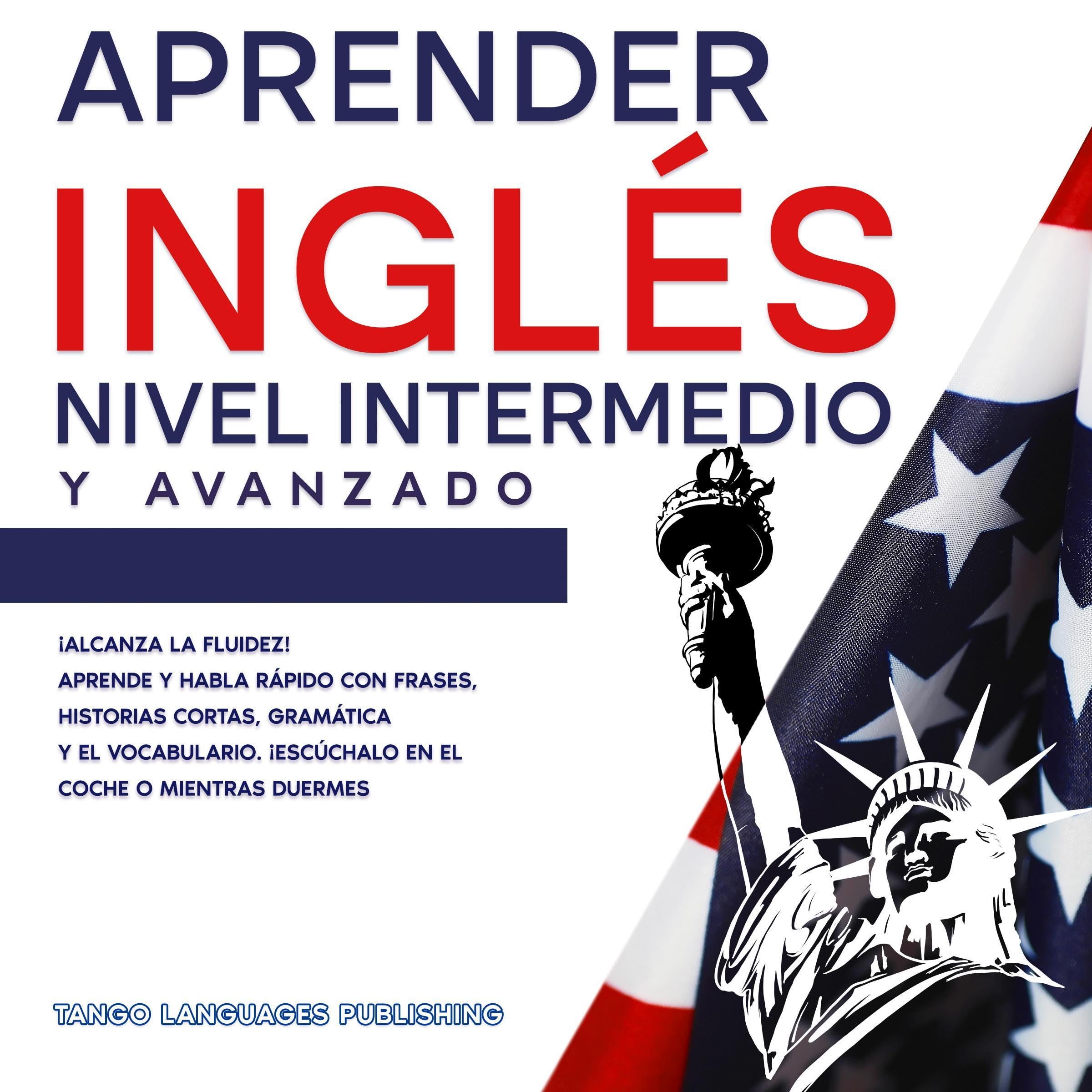 Cover art for Aprender Inglés Nivel Intermedio y Avanzado [Learn English Intermediate and Advanced Level]