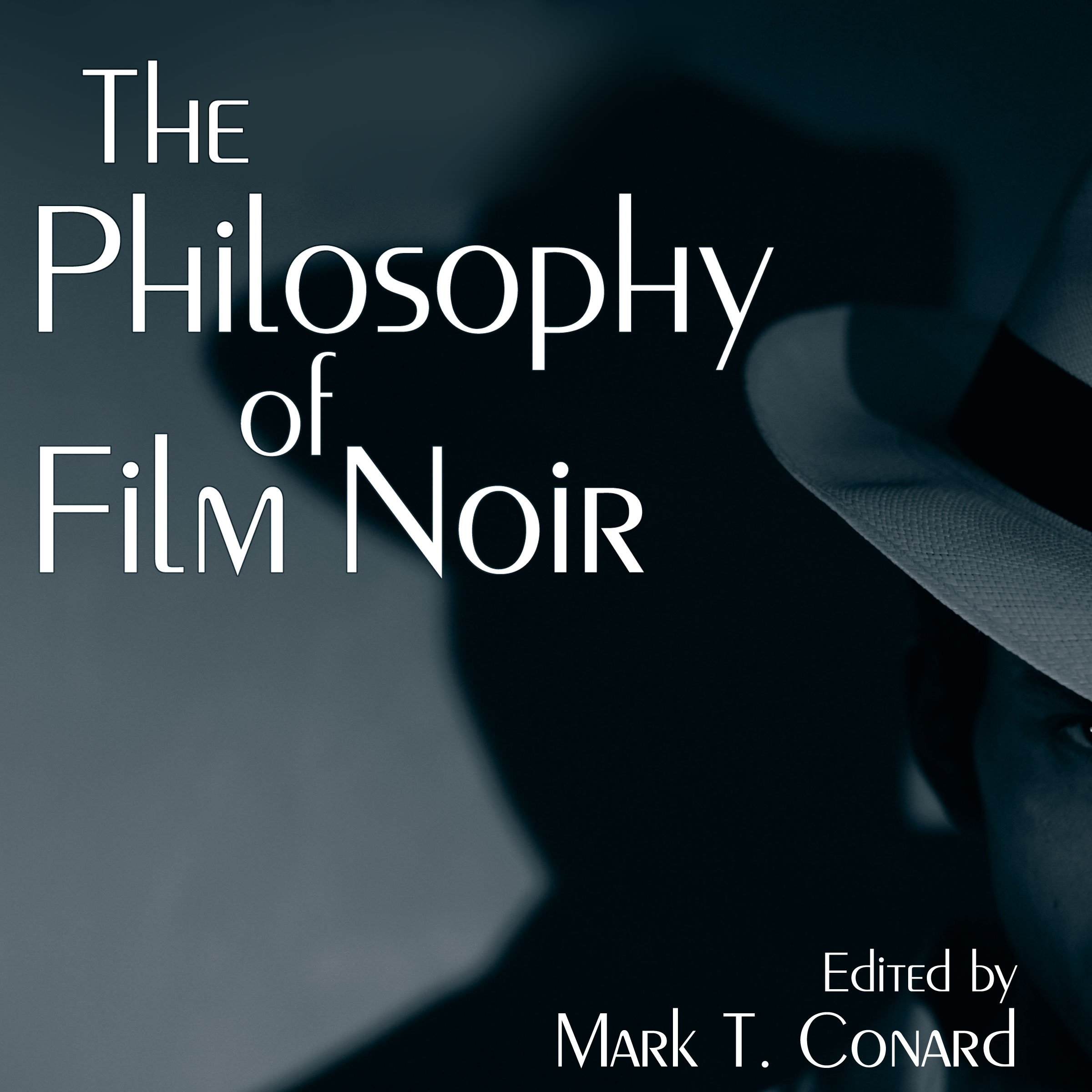 The Philosophy of Film Noir: The Philosophy of Popular Culture