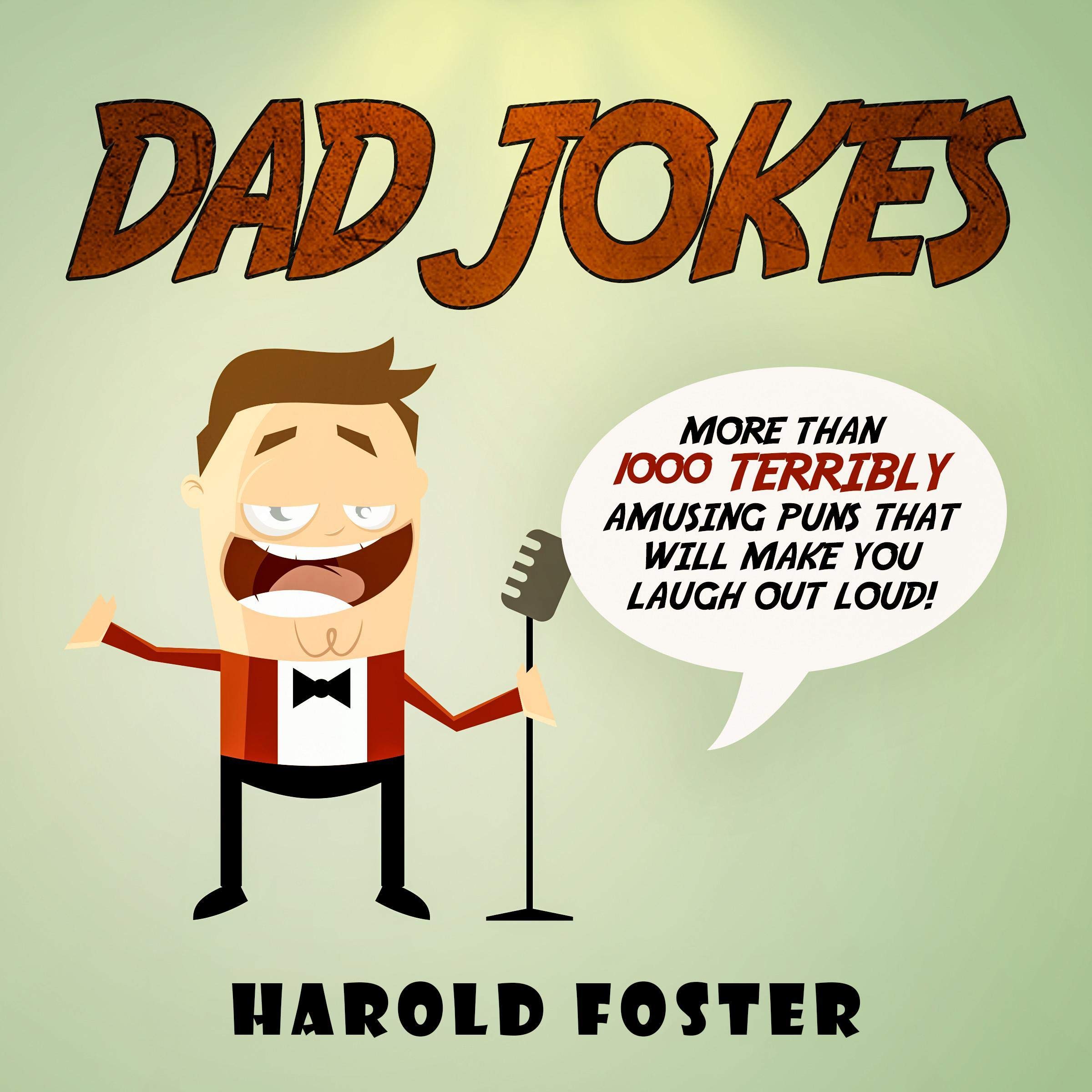 Dad Jokes: More Than 1000 Terribly Amusing Puns That Will Make You Laugh out Loud!