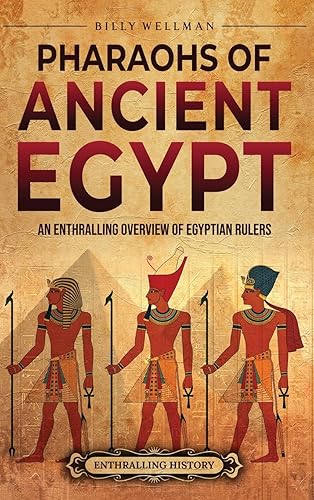 Pharaohs of Ancient Egypt: An Enthralling Overview of Egyptian Rulers