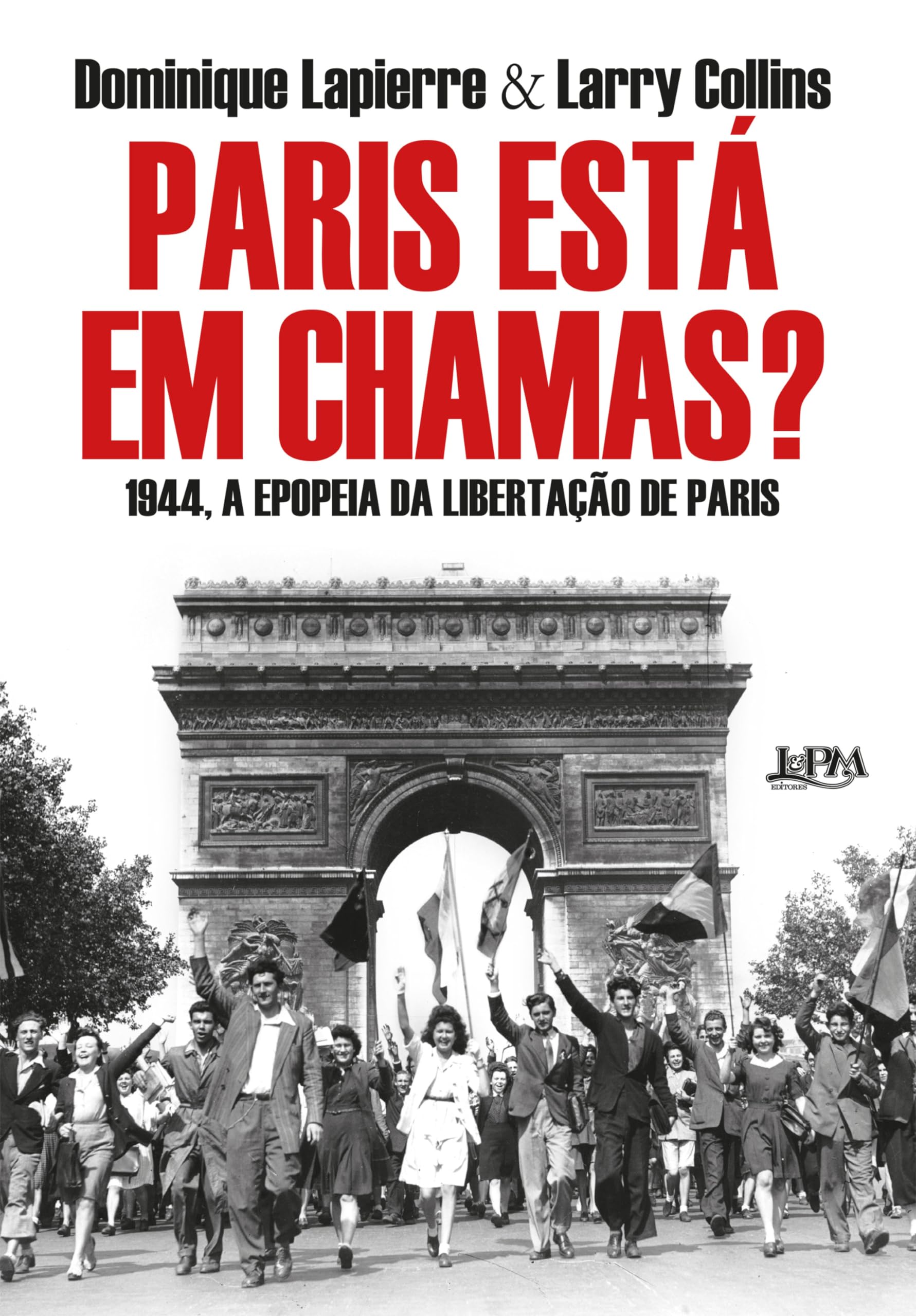 Paris está em chamas?: A história da libertação de Paris - 25 de agosto de 1944 (Portuguese Edition)