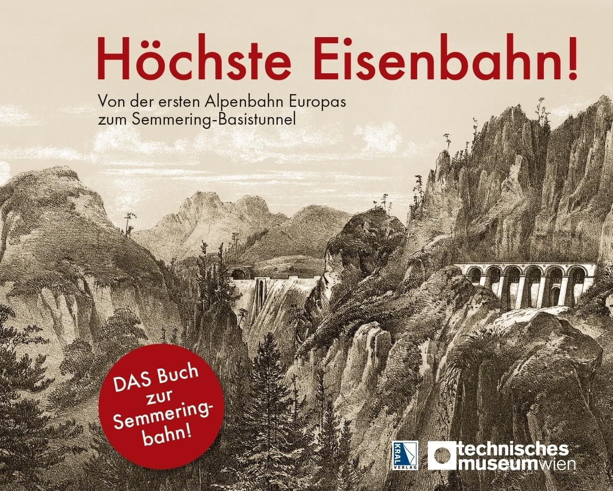 Höchste Eisenbahn!: Von der ersten Alpenbahn Europas zum Semmering-Basistunnel