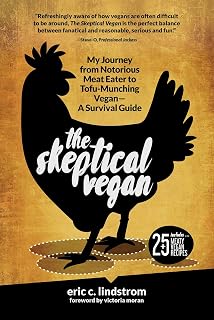 The Skeptical Vegan: My Journey from Notorious Meat Eater to Tofu-Munching Vegan―A Survival Guide