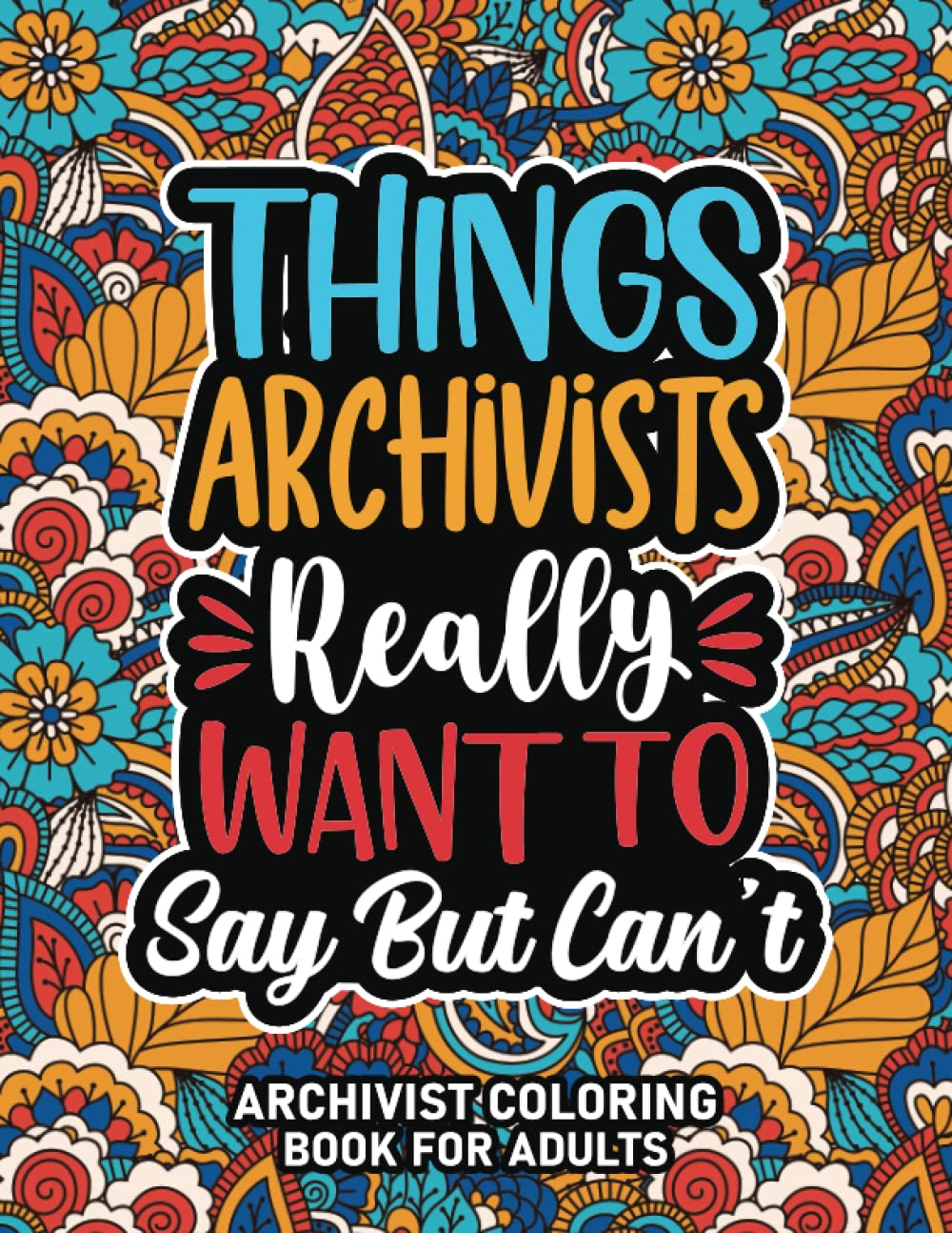 Archivist Gifts : Archivist Coloring Book For Adults: Motivational Swear Word Coloring Book for Archivists With Funny Cuss Words for Stress Relief & ... Archivist Appreciation Gifts For Women & Men