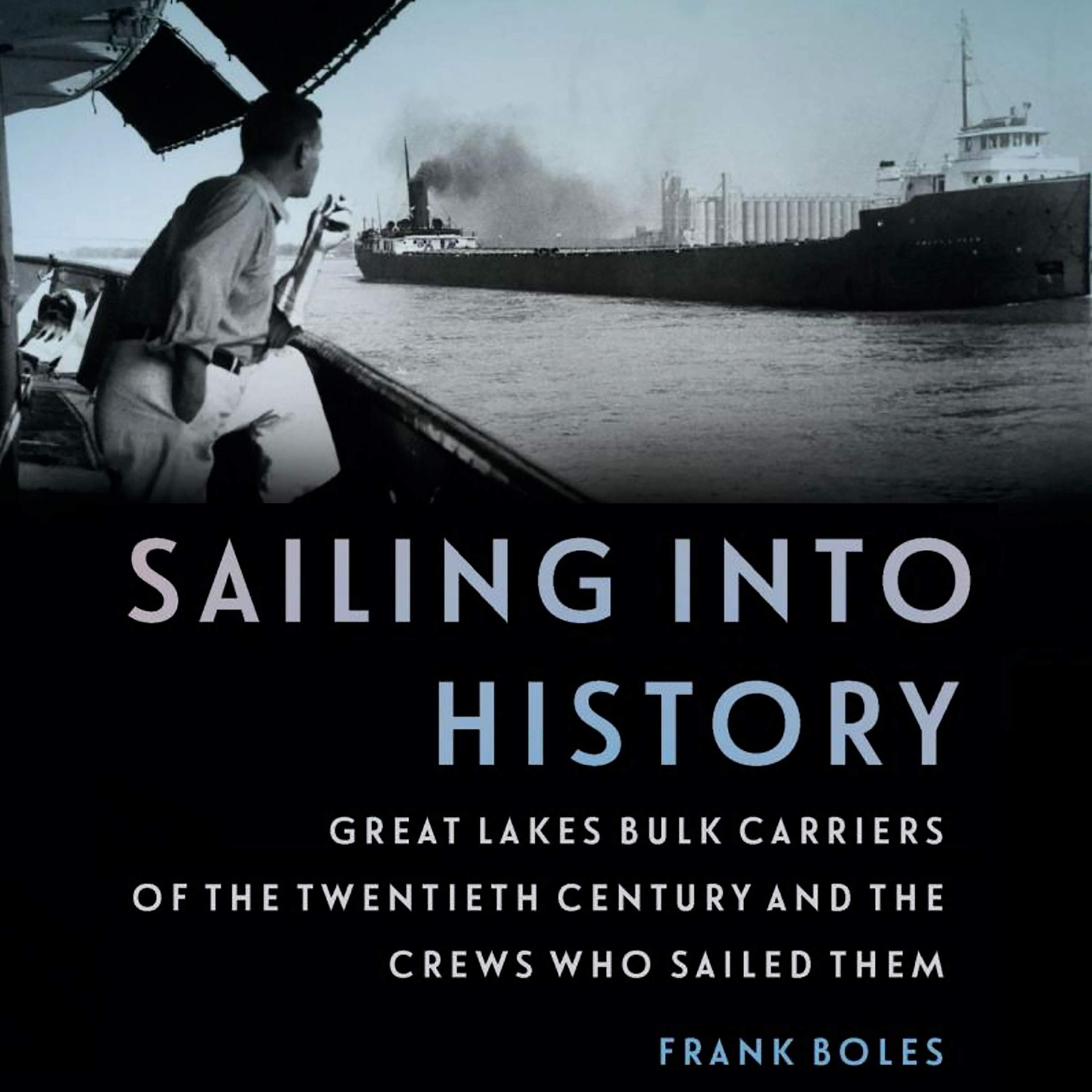 Cover art for Sailing into History: Great Lakes Bulk Carriers of the Twentieth Century and the Crews Who Sailed Them