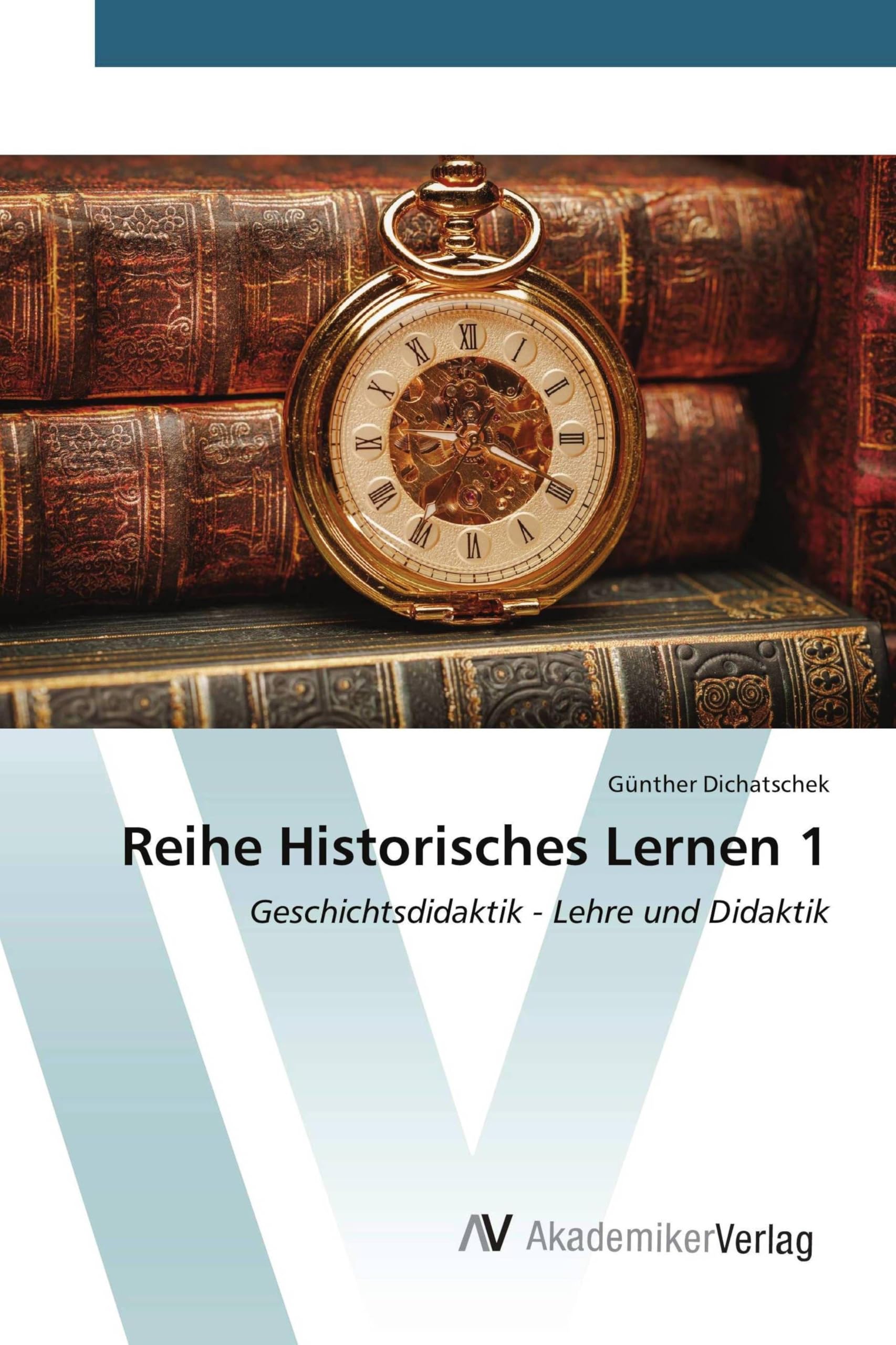 Reihe Historisches Lernen 1: Geschichtsdidaktik - Lehre und Didaktik