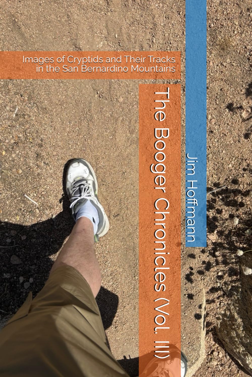 The Booger Chronicles (Vol. III): Images of Cryptids and Their Tracks in the San Bernardino Mountains