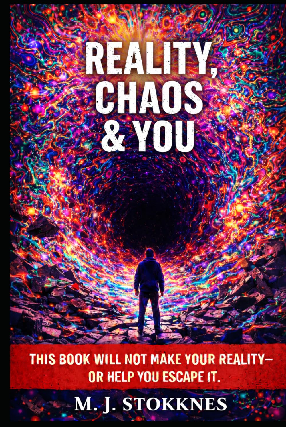 Reality, Chaos & You.: This Book will not make your reality- or help you escape it. (The Age of Chaos)