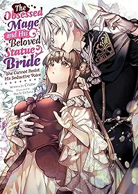 The Obsessed Mage and His Beloved Statue Bride: She Cannot Resist His Seductive Voice (Light Novel)