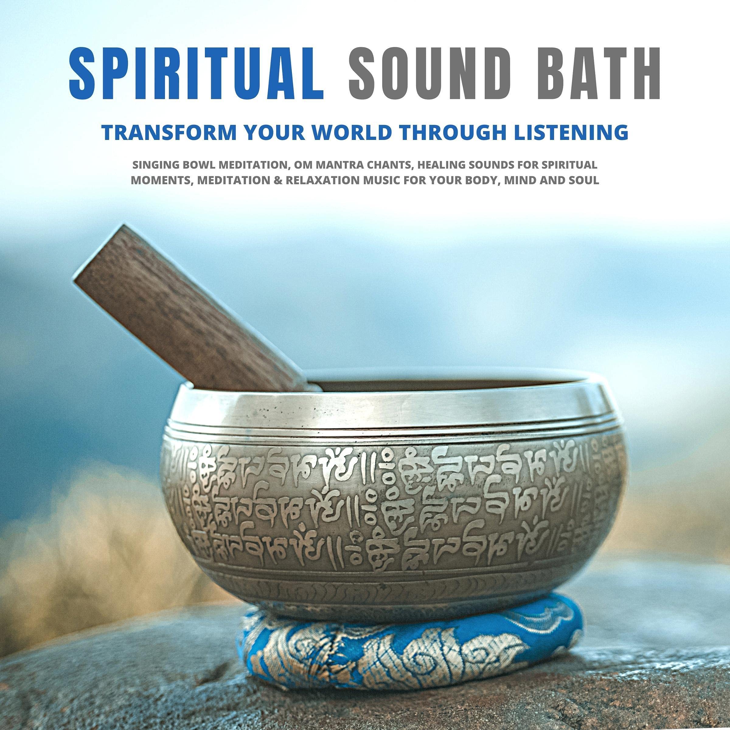 Spiritual Sound Bath - Transform Your World Through Listening