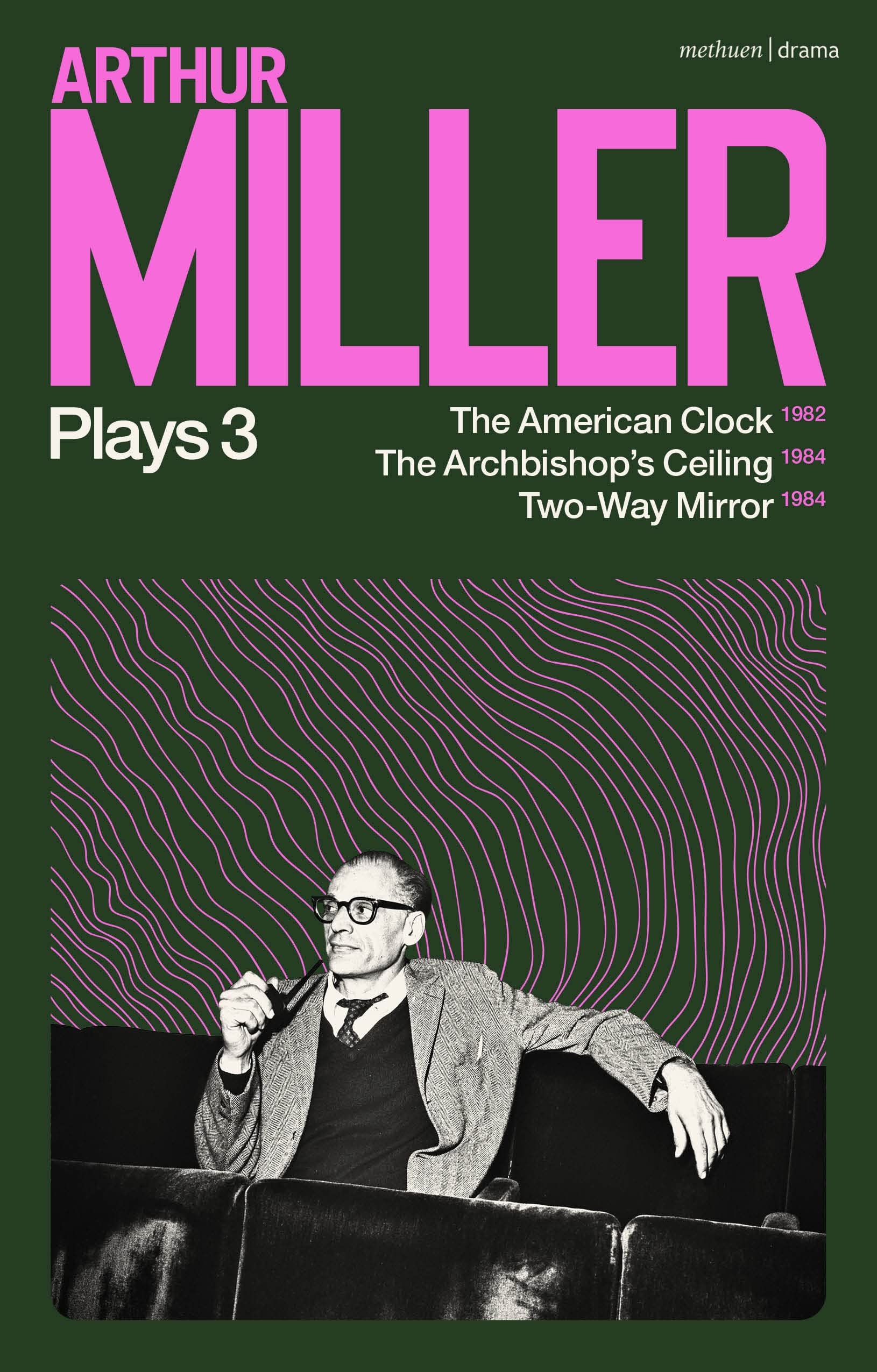 Arthur Miller Plays 3 : The American Clock; The Archbishop's Ceiling; Two-Way Mirror