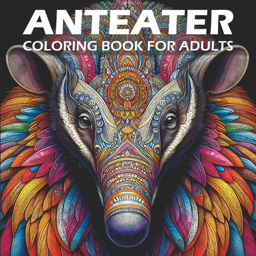 Anteater Coloring Book for Adults: Beautiful Anteater Illustrations for Relaxation and Creativity