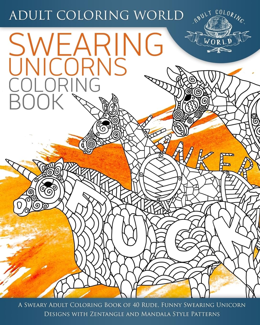Swearing Unicorn Coloring Book: A Sweary Adult Coloring Book of 40 Rude, Funny Swearing Unicorn Designs with Zentangle and Mandala Style Patterns: Volume 4 (Swear Word Coloring Books)
