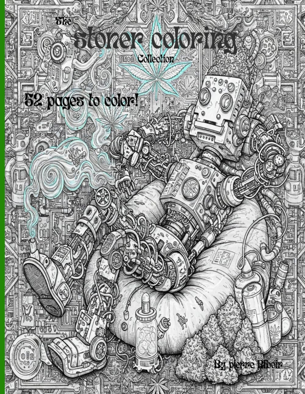 The stoners coloring collection: 52 Psychedelic, Weed-Inspired Adult Colouring Pages for Stoners, Chill Time, and Creative Mind Trips
