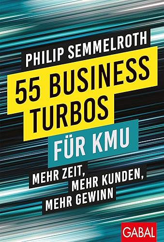 55 Business-Turbos für KMU: Mehr Zeit, mehr Kunden, mehr Gewinn (Dein Business)