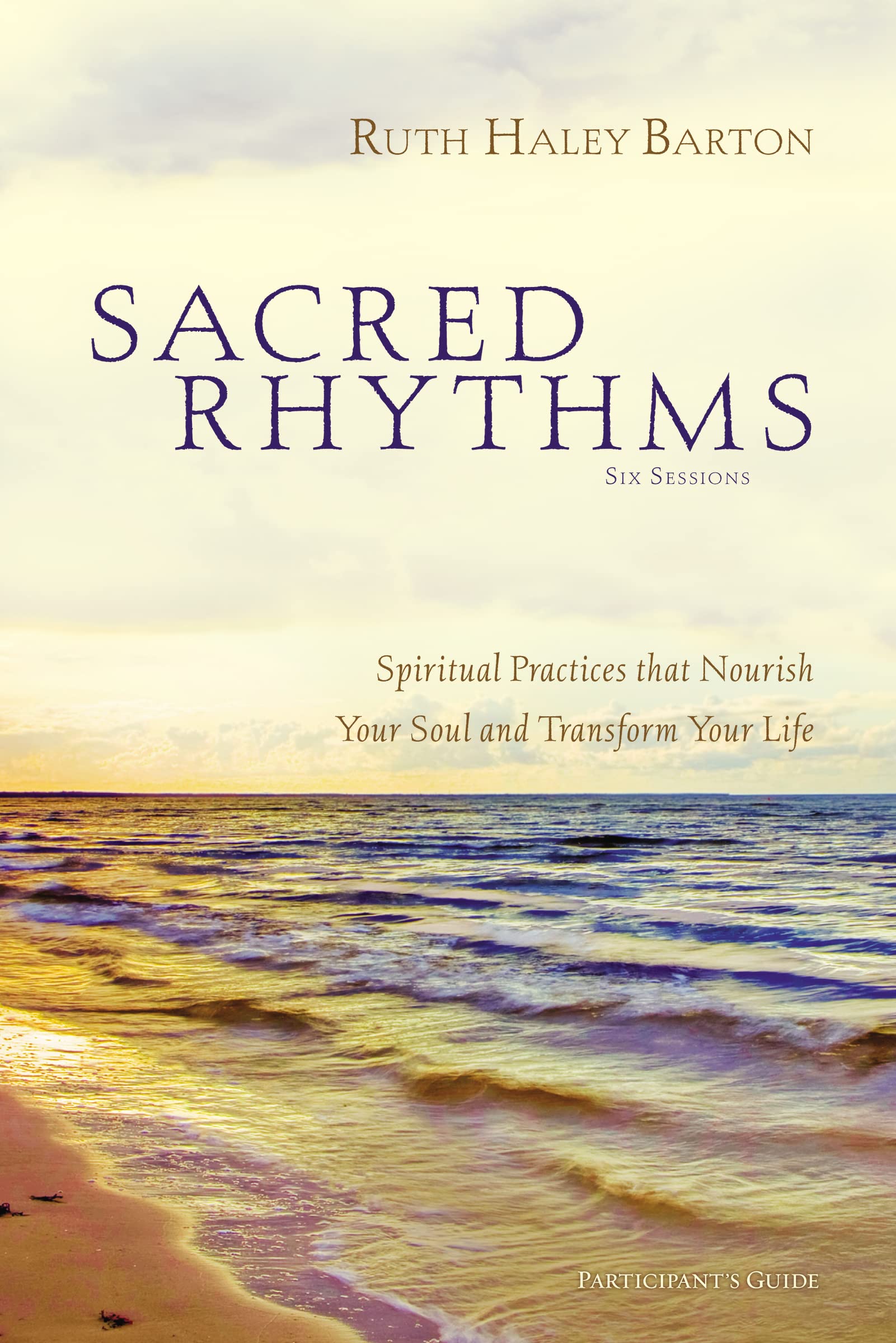 Sacred Rhythms Bible Study Participant's Guide: Spiritual Practices that Nourish Your Soul and Transform Your Life