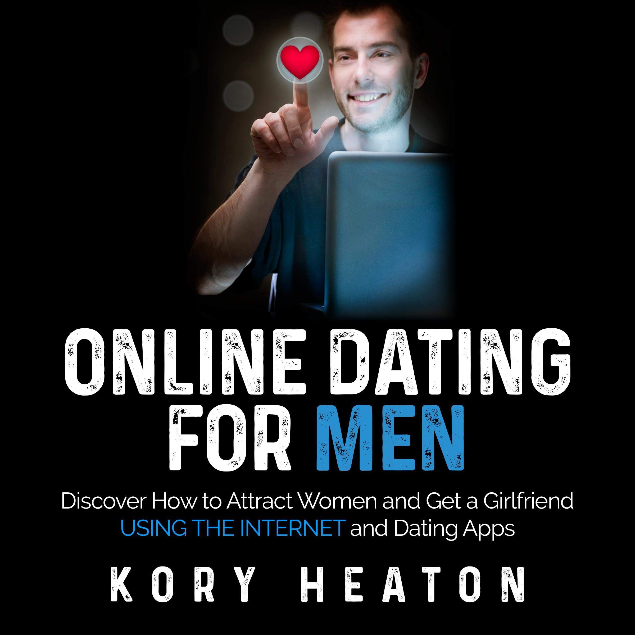 Cover art for Online Dating for Men: Discover How to Attract Women and Get a Girlfriend Using the Internet and Dating Apps